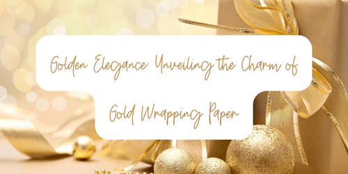 Golden Elegance: Unveiling the Charm of Gold Wrapping Paper