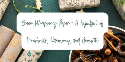 Green Wrapping Paper- A Symbol of Freshness, Harmony, and Growth