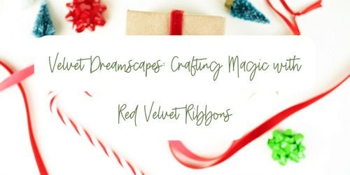 Velvet Dreamscapes: Crafting Magic with Red Velvet Ribbons
