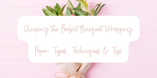 Choosing the Perfect Bouquet Wrapping Paper: Types, Techniques & Tips